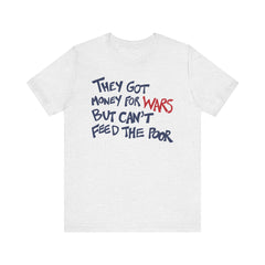 They Got Money For Wars But Can't Feed The Poor T-Shirt - Blue