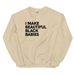 I Make Beautiful Black Babies Sweatshirt