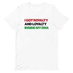 I Got Royalty And Loyalty Inside My DNA T-Shirt