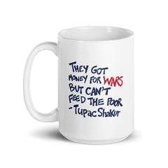 They Got Money For Wars But Can't Feed The Poor White Glossy Mug